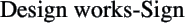 Design works-Sign